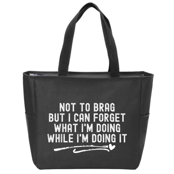 Not To Brag But I Can Forget While IM Doing It Funny Zip Tote Bag