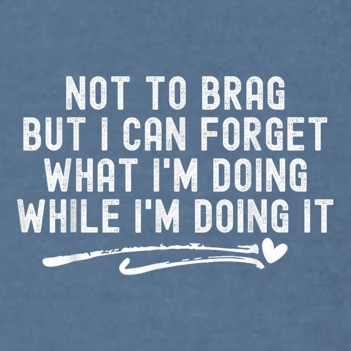Not To Brag But I Can Forget While IM Doing It Funny Garment-Dyed Sweatshirt