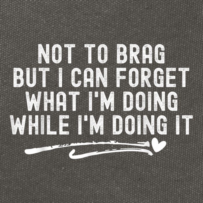 Not To Brag But I Can Forget While IM Doing It Funny Cotton Canvas Backpack