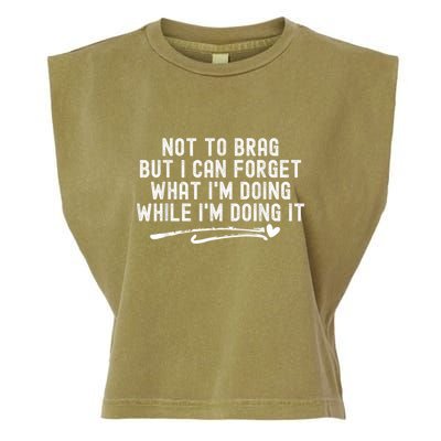 Not To Brag But I Can Forget While IM Doing It Funny Garment-Dyed Women's Muscle Tee