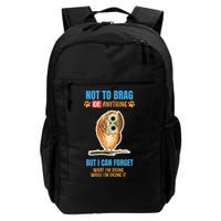Not To Brag But I Can Forget What I’m Doing While Doing It Daily Commute Backpack