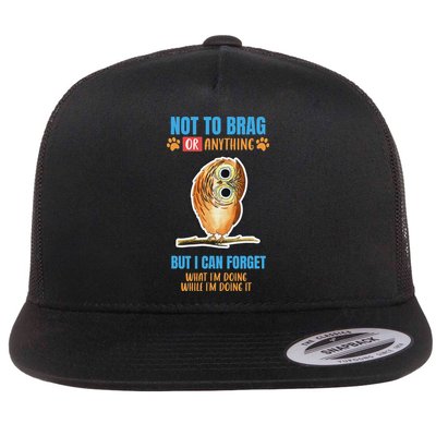 Not To Brag But I Can Forget What I’m Doing While Doing It Flat Bill Trucker Hat