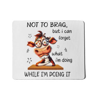 Not To Brag But I Can Forget What I'm Doing Mousepad