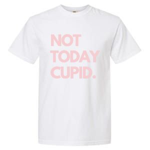 Not Today Cupid Anti Valentine Gift Garment-Dyed Heavyweight T-Shirt