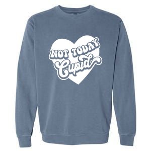 Not Today Cupid Cute Gift Garment-Dyed Sweatshirt