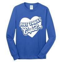 Not Today Cupid Cute Gift Tall Long Sleeve T-Shirt