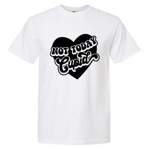 Not Today Cupid Cute Gift Garment-Dyed Heavyweight T-Shirt