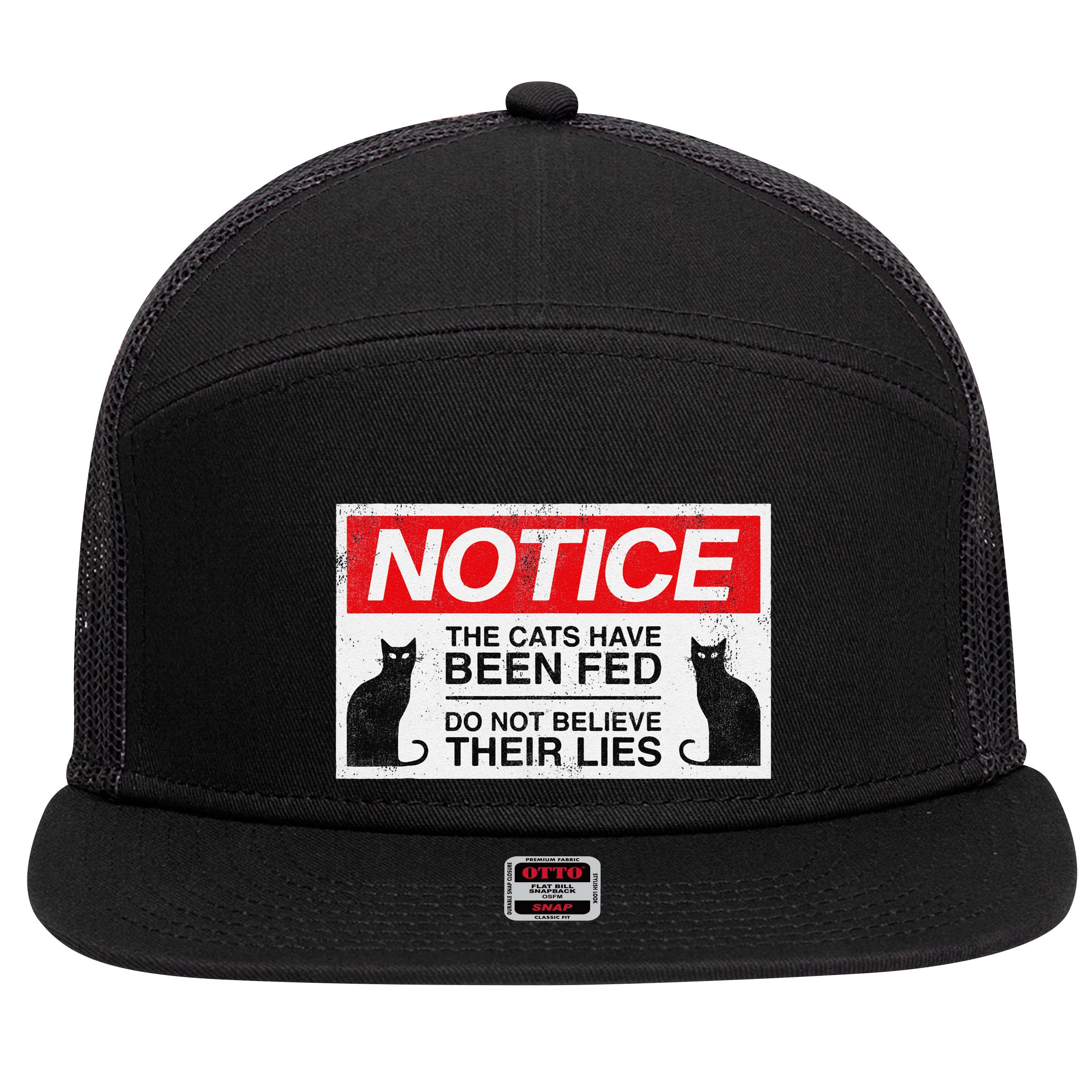 Notice The Cats Have Been Fed Do Not Believe Their Lies 7 Panel Mesh Trucker Snapback Hat