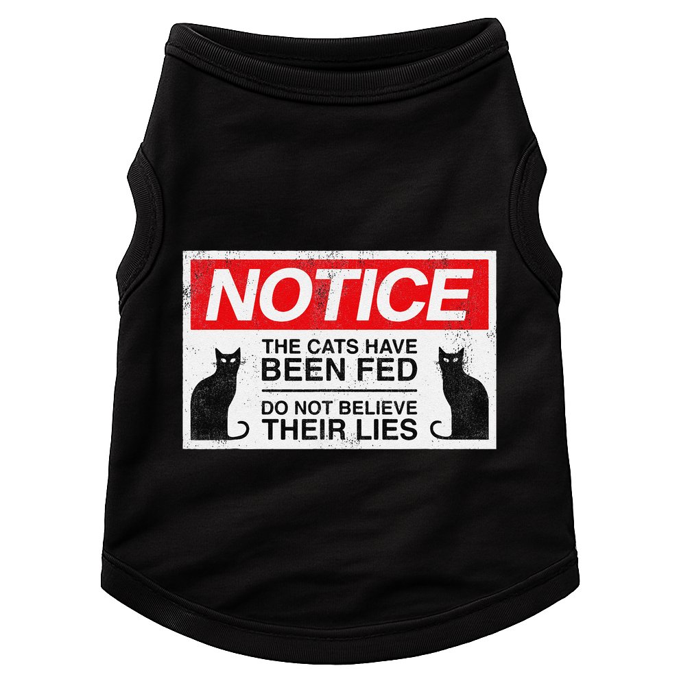 Notice The Cats Have Been Fed Do Not Believe Their Lies Doggie Tank