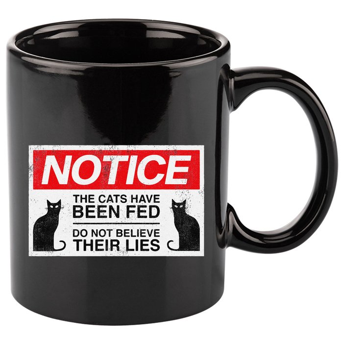 Notice The Cats Have Been Fed Do Not Believe Their Lies 11oz C Handle Ceramic Mug