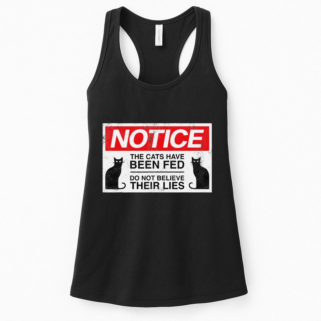 Notice The Cats Have Been Fed Do Not Believe Their Lies Womens Tank Top
