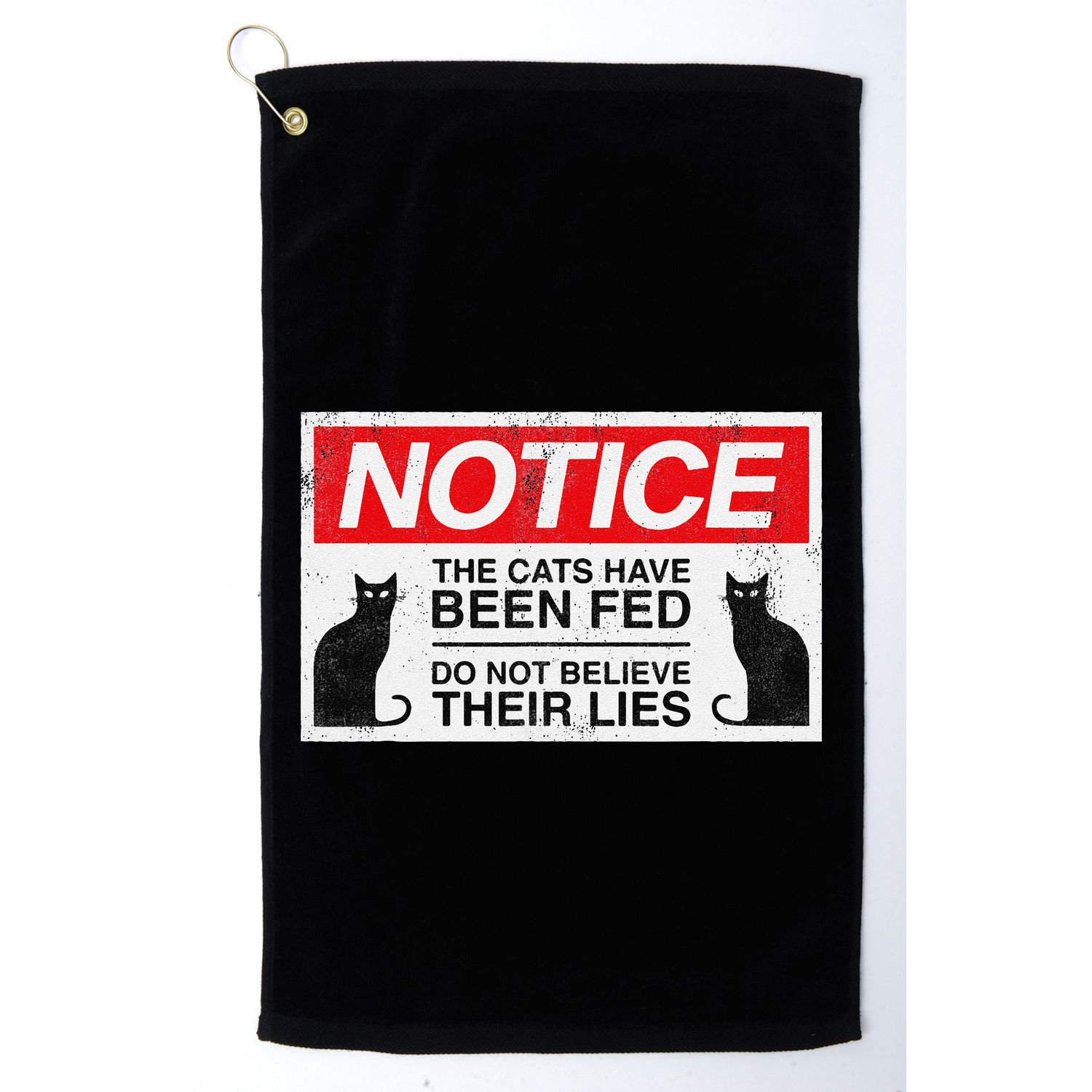 Notice The Cats Have Been Fed Do Not Believe Their Lies Golf Towel