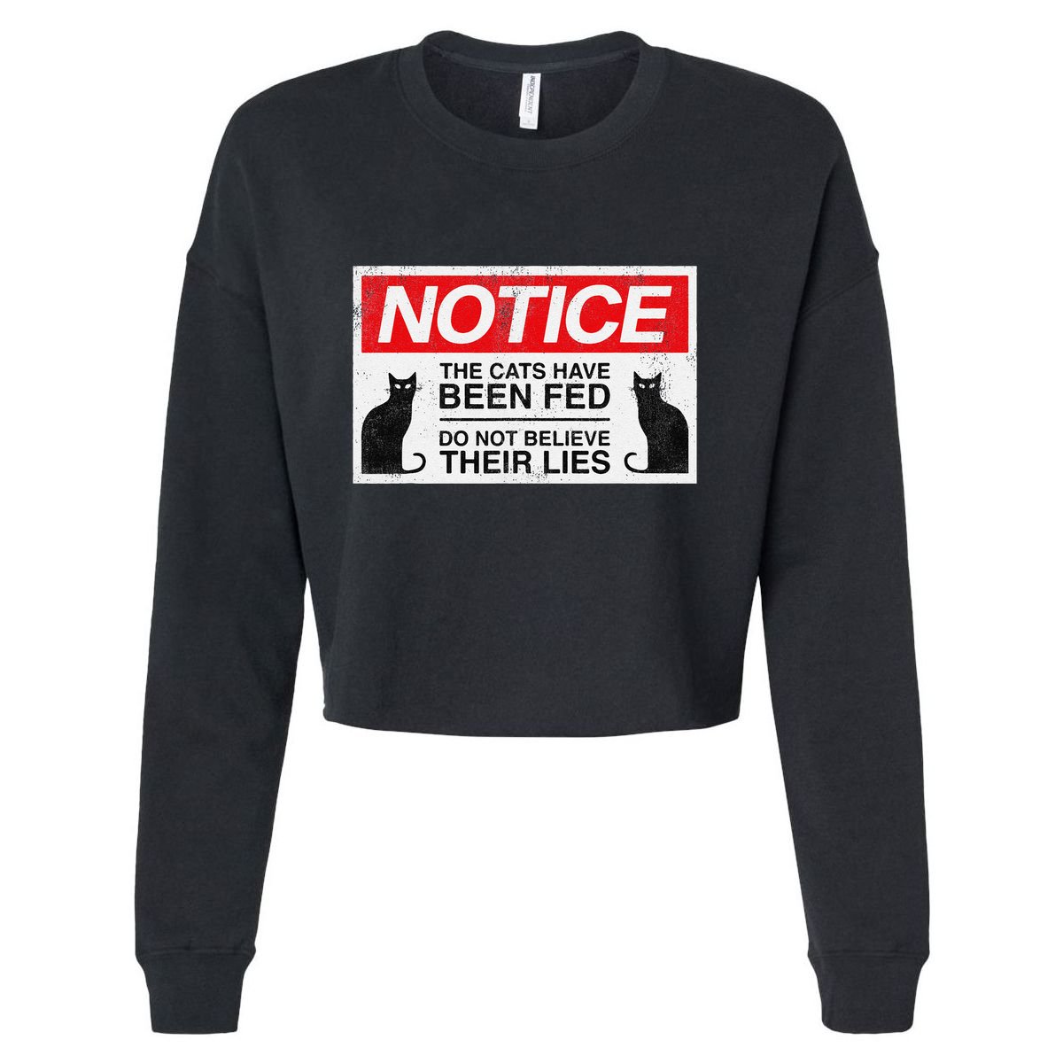 Notice The Cats Have Been Fed Do Not Believe Their Lies Cropped Pullover Crew