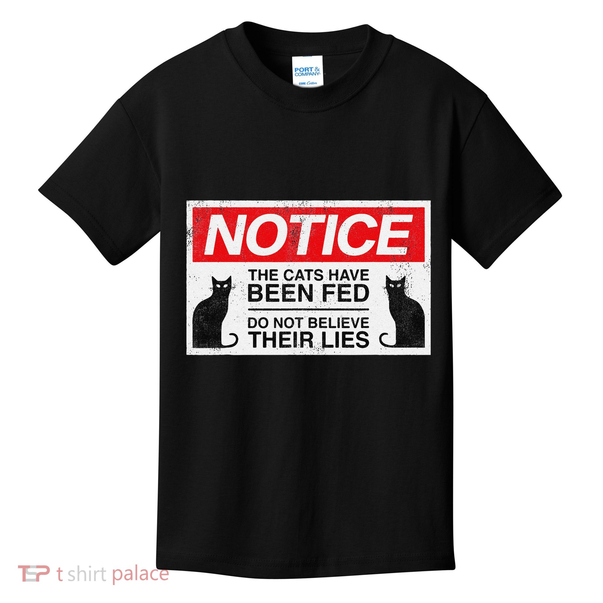Notice The Cats Have Been Fed Do Not Believe Their Lies Kids T-Shirt