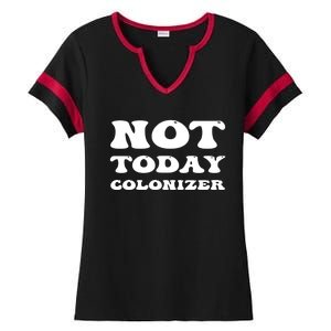 Not Today Colonizer Funny Indigenous Native American Gift Ladies Halftime Notch Neck Tee