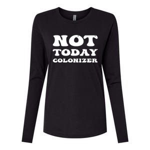 Not Today Colonizer Funny Indigenous Native American Gift Womens Cotton Relaxed Long Sleeve T-Shirt