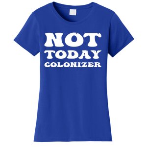 Not Today Colonizer Funny Indigenous Native American Gift Women's T-Shirt