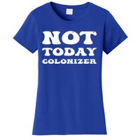 Not Today Colonizer Funny Indigenous Native American Gift Women's T-Shirt