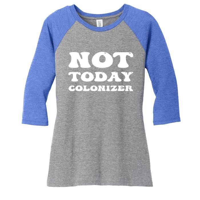 Not Today Colonizer Funny Indigenous Native American Gift Women's Tri-Blend 3/4-Sleeve Raglan Shirt