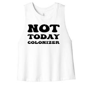 Not Today Colonizer Funny Indigenous Native American Gift Women's Racerback Cropped Tank