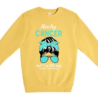 Nice Try Cancer But I’m Still Here Ovarian Cancer Warrior Gift Premium Crewneck Sweatshirt