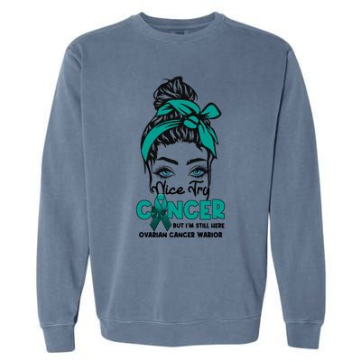 Nice Try Cancer But I’M Still Here Ovarian Cancer Warrior Cute Gift Garment-Dyed Sweatshirt