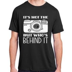 Not The Camera But WhoS Behind Photography Photographer Adult ChromaSoft Performance T-Shirt