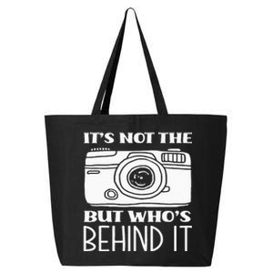 Not The Camera But WhoS Behind Photography Photographer 25L Jumbo Tote