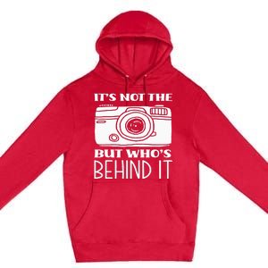 Not The Camera But WhoS Behind Photography Photographer Premium Pullover Hoodie