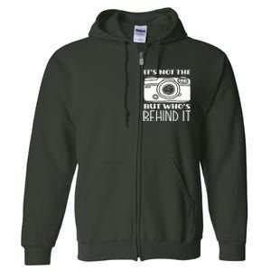 Not The Camera But WhoS Behind Photography Photographer Full Zip Hoodie