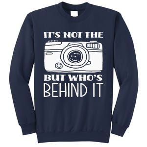 Not The Camera But WhoS Behind Photography Photographer Sweatshirt