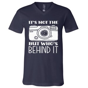 Not The Camera But WhoS Behind Photography Photographer V-Neck T-Shirt