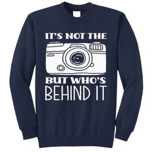 Not The Camera But WhoS Behind Photography Photographer Tall Sweatshirt