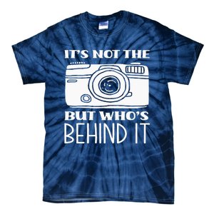 Not The Camera But WhoS Behind Photography Photographer Tie-Dye T-Shirt