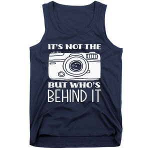 Not The Camera But WhoS Behind Photography Photographer Tank Top