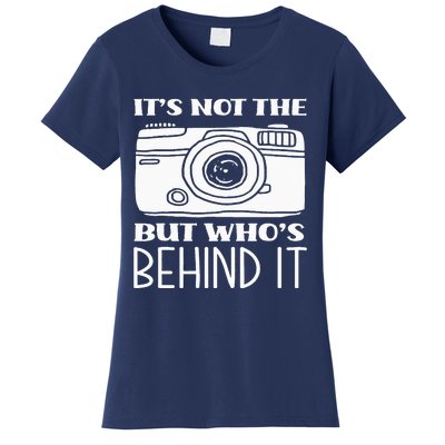 Not The Camera But WhoS Behind Photography Photographer Women's T-Shirt