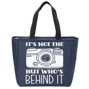 Not The Camera But WhoS Behind Photography Photographer Zip Tote Bag