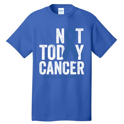 Not Today Cancer Great Gift Colorectal Cancer Blue Awareness Ribbon Cool Gift Tall T-Shirt