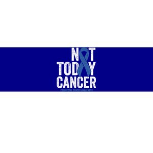 Not Today Cancer Great Gift Colorectal Cancer Blue Awareness Ribbon Cool Gift Bumper Sticker