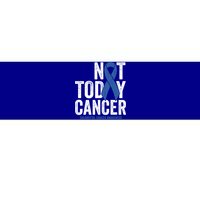 Not Today Cancer Great Gift Colorectal Cancer Blue Awareness Ribbon Cool Gift Bumper Sticker