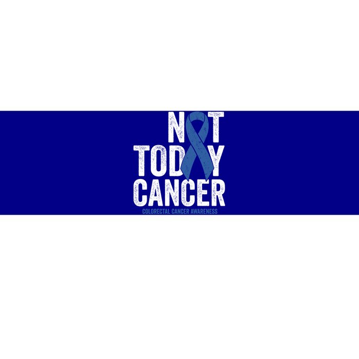 Not Today Cancer Great Gift Colorectal Cancer Blue Awareness Ribbon Cool Gift Bumper Sticker