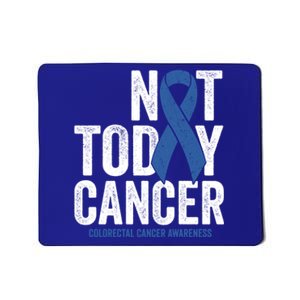 Not Today Cancer Great Gift Colorectal Cancer Blue Awareness Ribbon Cool Gift Mousepad