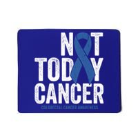 Not Today Cancer Great Gift Colorectal Cancer Blue Awareness Ribbon Cool Gift Mousepad