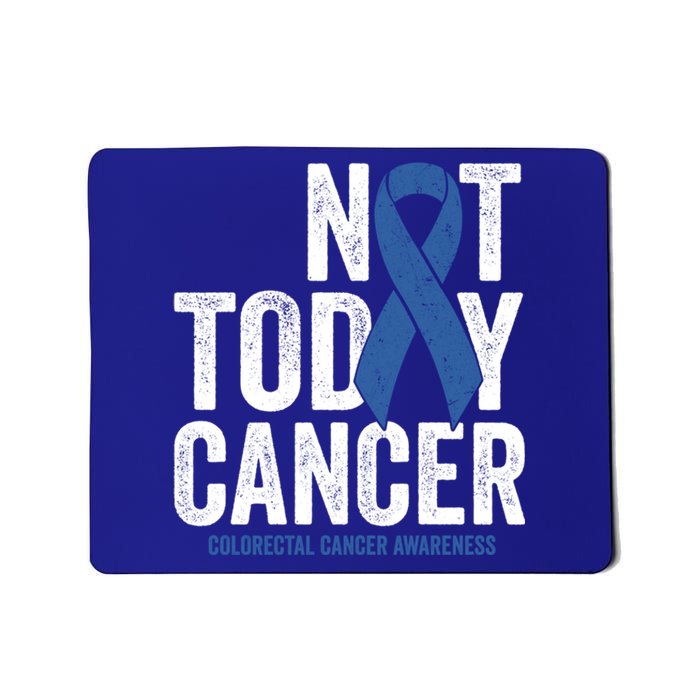 Not Today Cancer Great Gift Colorectal Cancer Blue Awareness Ribbon Cool Gift Mousepad