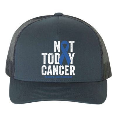 Not Today Cancer Great Gift Colorectal Cancer Blue Awareness Ribbon Cool Gift Yupoong Adult 5-Panel Trucker Hat