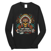 Not Today Colonizer Native American Indigenous Indian Tribe Long Sleeve Shirt