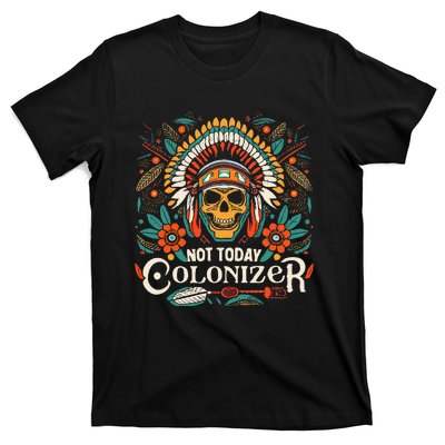 Not Today Colonizer Native American Indigenous Indian Tribe T-Shirt