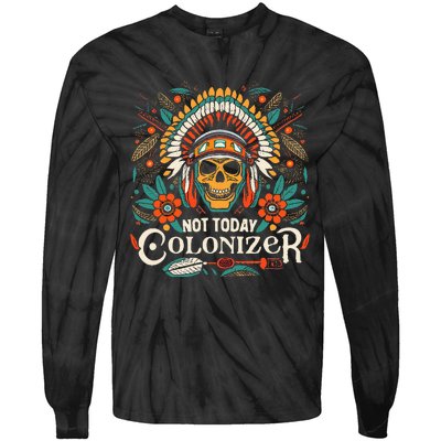 Not Today Colonizer Native American Indigenous Indian Tribe Tie-Dye Long Sleeve Shirt