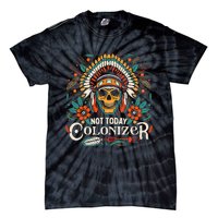 Not Today Colonizer Native American Indigenous Indian Tribe Tie-Dye T-Shirt