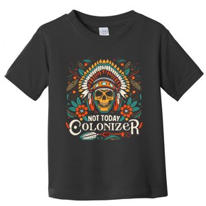 Not Today Colonizer Native American Indigenous Indian Tribe Toddler T-Shirt